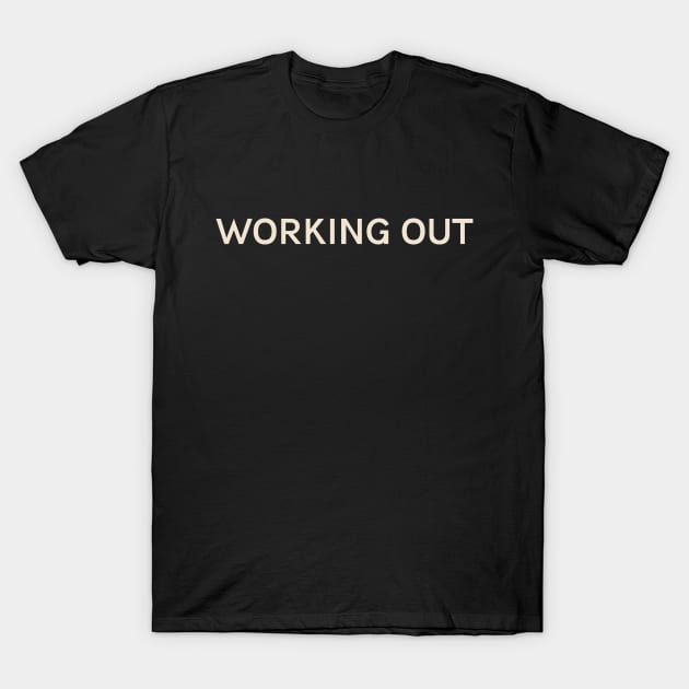 Working Out Hobbies Passions Interests Fun Things to Do T-Shirt by TV Dinners